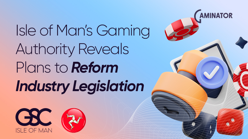 Isle of Man gambling regulations: GSC Bill amendments
